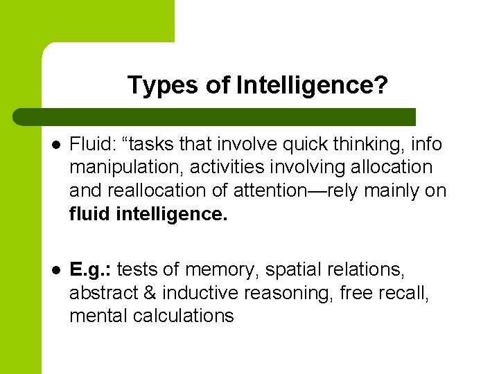 Types of Intelligence? l Fluid: “tasks that involve quick thinking, info manipulation, activities involving