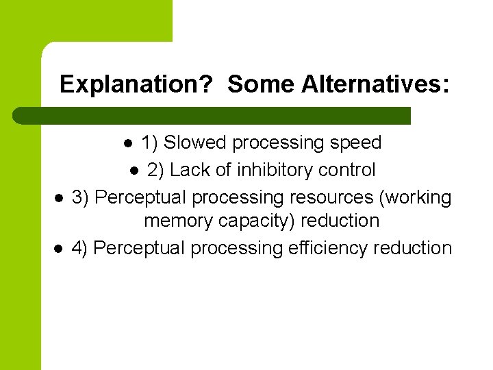 Explanation? Some Alternatives: 1) Slowed processing speed l 2) Lack of inhibitory control 3)