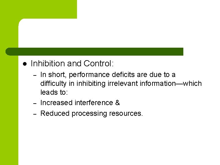 l Inhibition and Control: – – – In short, performance deficits are due to