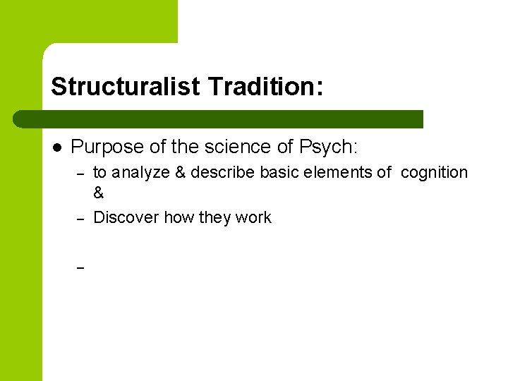 Structuralist Tradition: l Purpose of the science of Psych: – – – to analyze