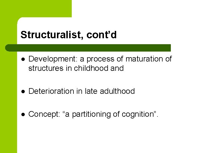 Structuralist, cont’d l Development: a process of maturation of structures in childhood and l