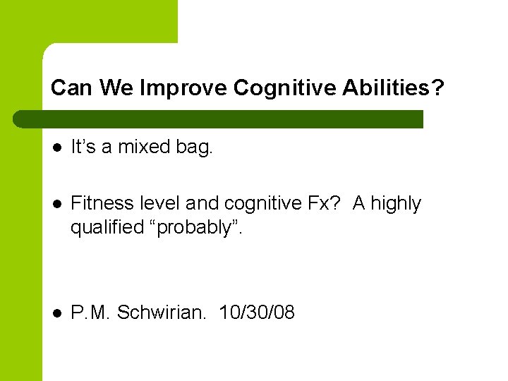 Can We Improve Cognitive Abilities? l It’s a mixed bag. l Fitness level and