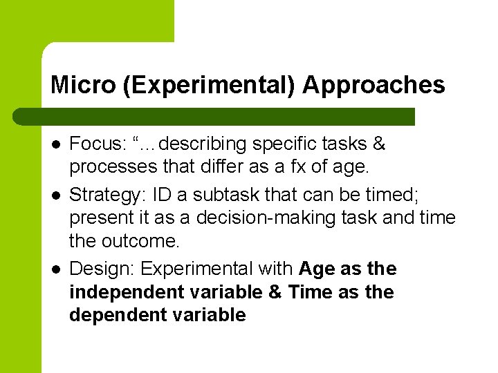 Micro (Experimental) Approaches l l l Focus: “…describing specific tasks & processes that differ