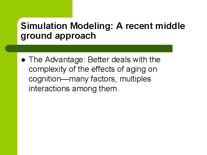 Simulation Modeling: A recent middle ground approach l The Advantage: Better deals with the