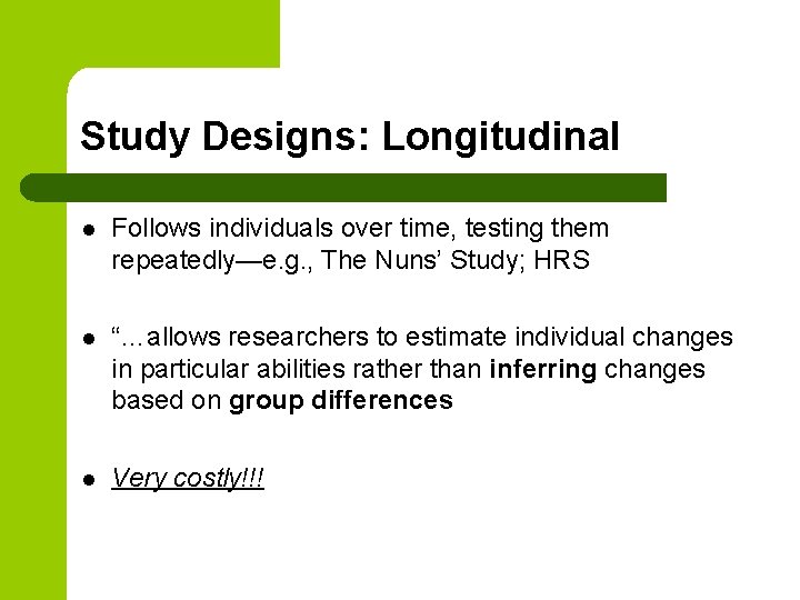 Study Designs: Longitudinal l Follows individuals over time, testing them repeatedly—e. g. , The