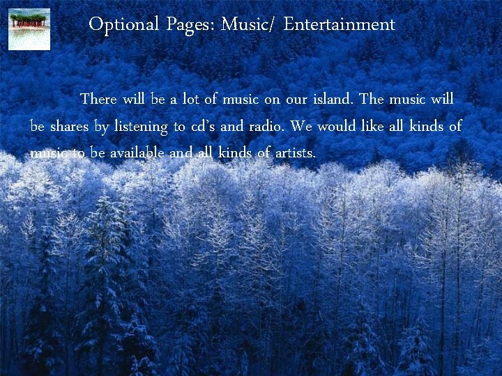 Optional Pages: Music/ Entertainment There will be a lot of music on our island.