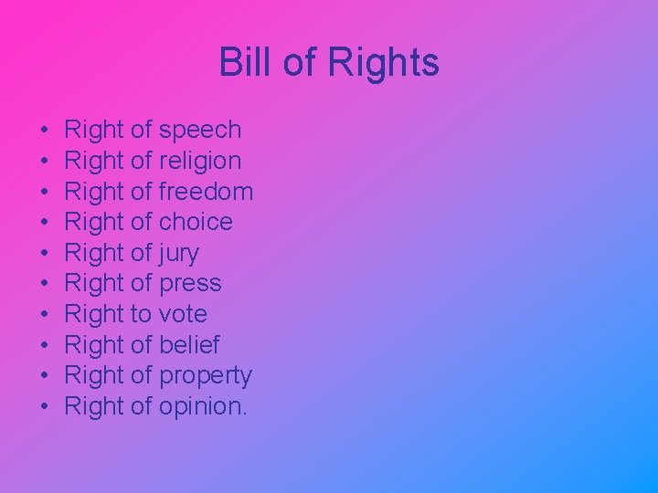 Bill of Rights • • • Right of speech Right of religion Right of