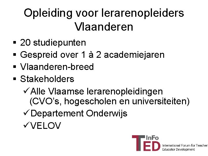 Opleiding voor lerarenopleiders Vlaanderen § § 20 studiepunten Gespreid over 1 à 2 academiejaren