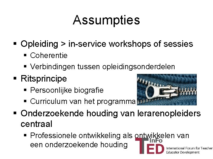 Assumpties § Opleiding > in-service workshops of sessies § Coherentie § Verbindingen tussen opleidingsonderdelen