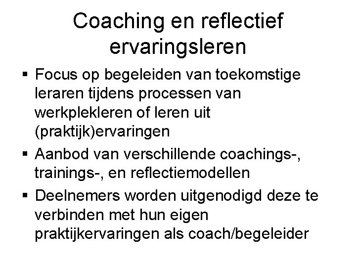 Coaching en reflectief ervaringsleren § Focus op begeleiden van toekomstige leraren tijdens processen van