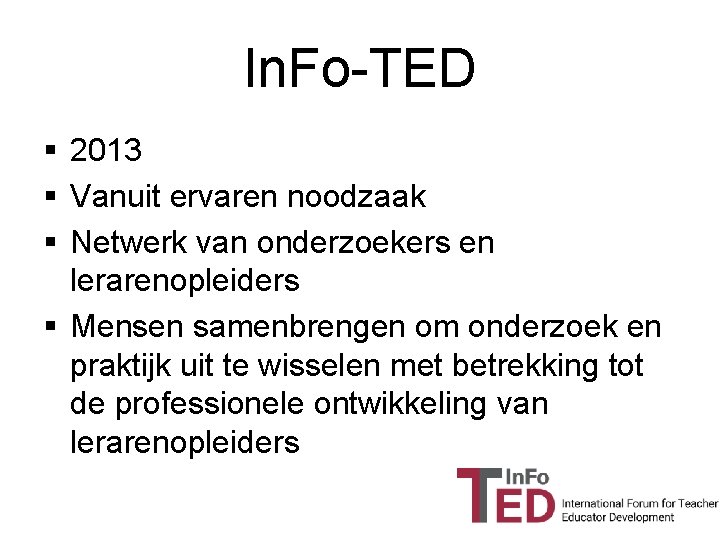 In. Fo-TED § 2013 § Vanuit ervaren noodzaak § Netwerk van onderzoekers en lerarenopleiders