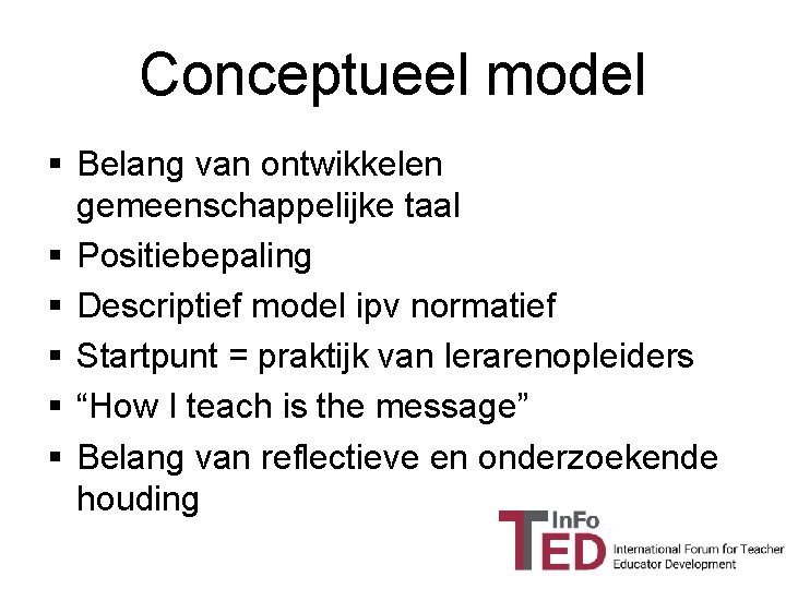 Conceptueel model § Belang van ontwikkelen gemeenschappelijke taal § Positiebepaling § Descriptief model ipv