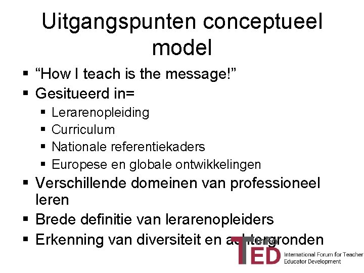 Uitgangspunten conceptueel model § “How I teach is the message!” § Gesitueerd in= §