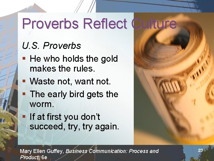 Proverbs Reflect Culture U. S. Proverbs § He who holds the gold makes the