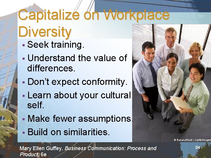 Capitalize on Workplace Diversity § Seek training. § Understand the value of differences. §