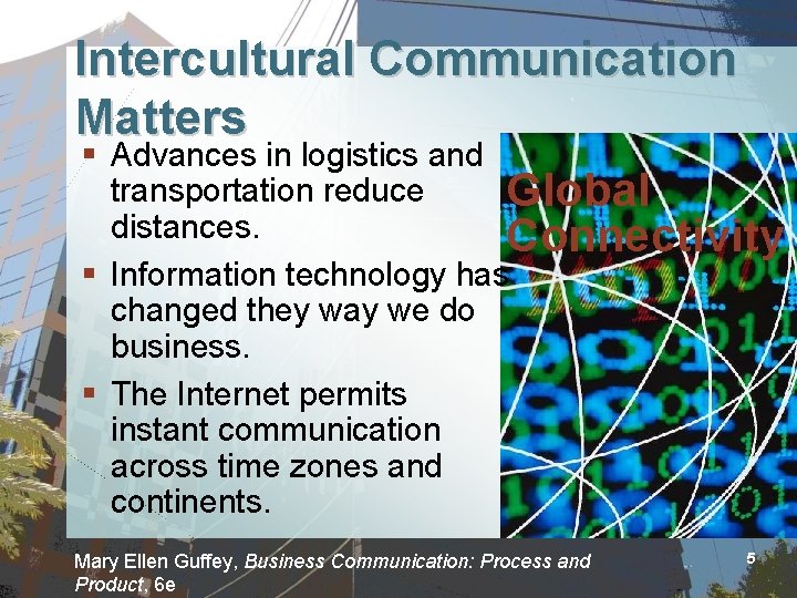 Intercultural Communication Matters § Advances in logistics and transportation reduce Global distances. Connectivity §