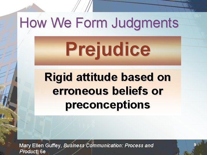 How We Form Judgments Prejudice Rigid attitude based on erroneous beliefs or preconceptions Mary