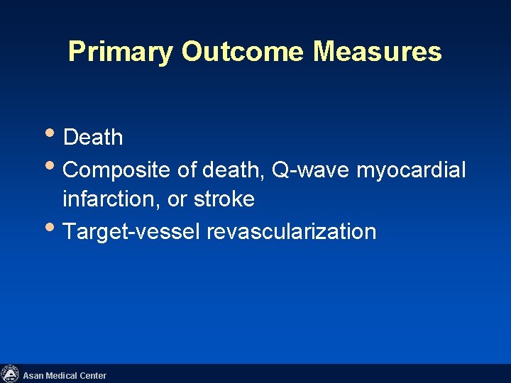 Primary Outcome Measures • Death • Composite of death, Q-wave myocardial • infarction, or