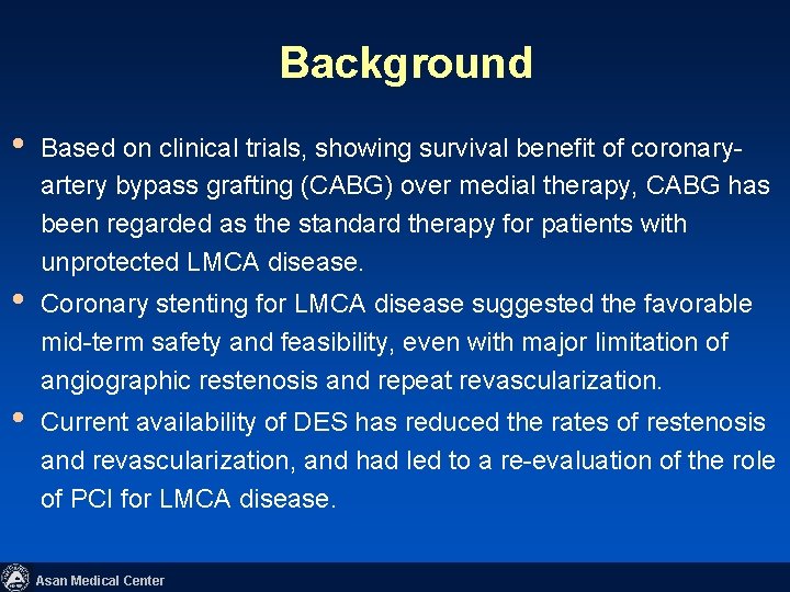 Background • Based on clinical trials, showing survival benefit of coronaryartery bypass grafting (CABG)