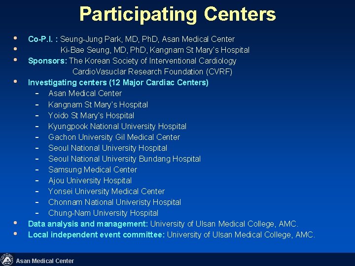 Participating Centers • • • Co-P. I. : Seung-Jung Park, MD, Ph. D, Asan