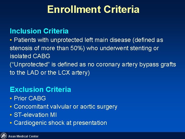 Enrollment Criteria Inclusion Criteria • Patients with unprotected left main disease (defined as stenosis