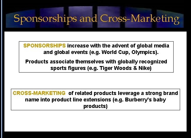 Sponsorships and Cross-Marketing SPONSORSHIPS increase with the advent of global media and global events