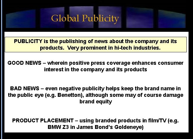 Global Publicity PUBLICITY is the publishing of news about the company and its products.