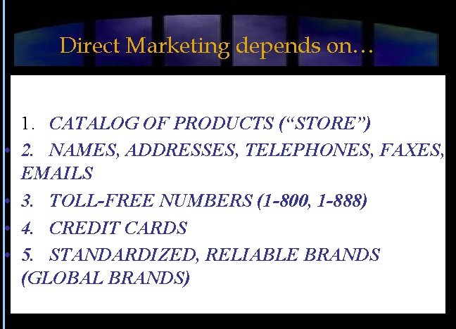 Direct Marketing depends on… • 1. CATALOG OF PRODUCTS (“STORE”) • 2. NAMES, ADDRESSES,