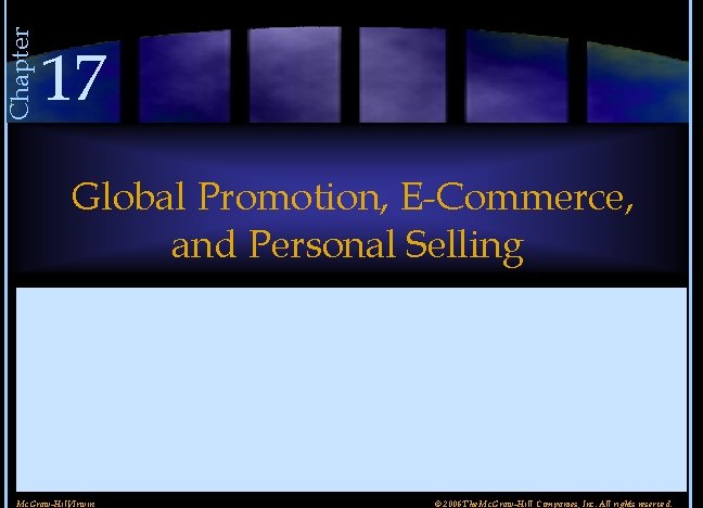 Chapter 17 Global Promotion, E-Commerce, and Personal Selling Mc. Graw-Hill/Irwin © 2006 The Mc.