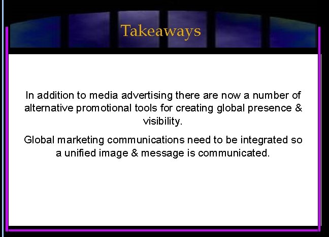 Takeaways In addition to media advertising there are now a number of alternative promotional