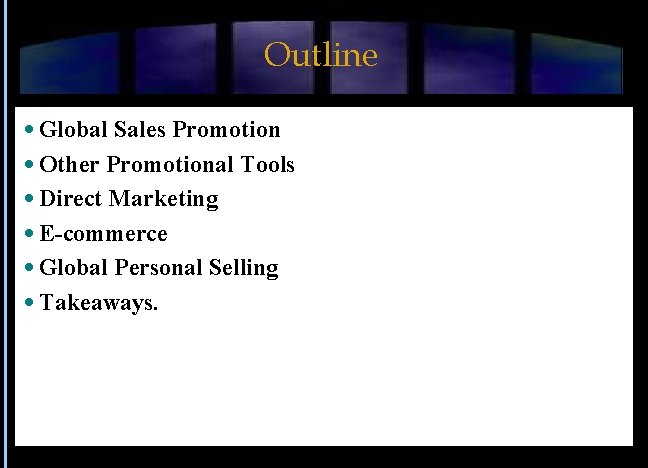 Outline Global Sales Promotion Other Promotional Tools Direct Marketing E-commerce Global Personal Selling Takeaways.