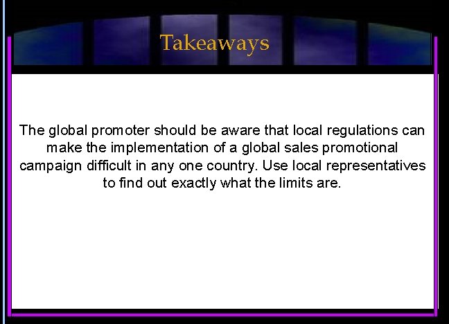 Takeaways The global promoter should be aware that local regulations can make the implementation