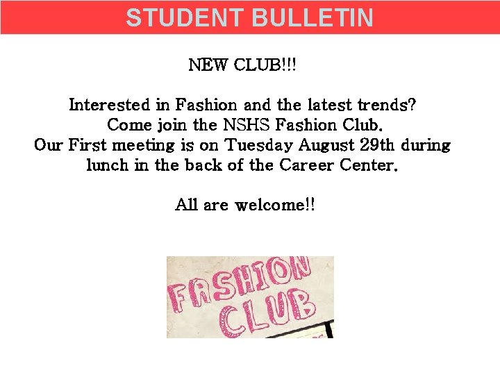 STUDENT BULLETIN NEW CLUB!!! Interested in Fashion and the latest trends? Come join the
