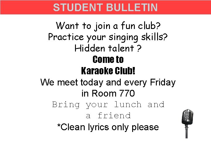 STUDENT BULLETIN Want to join a fun club? Practice your singing skills? Hidden talent