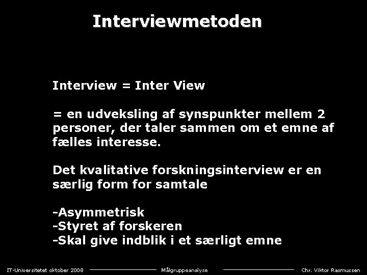 Interviewmetoden Interview = Inter View = en udveksling af synspunkter mellem 2 personer, der