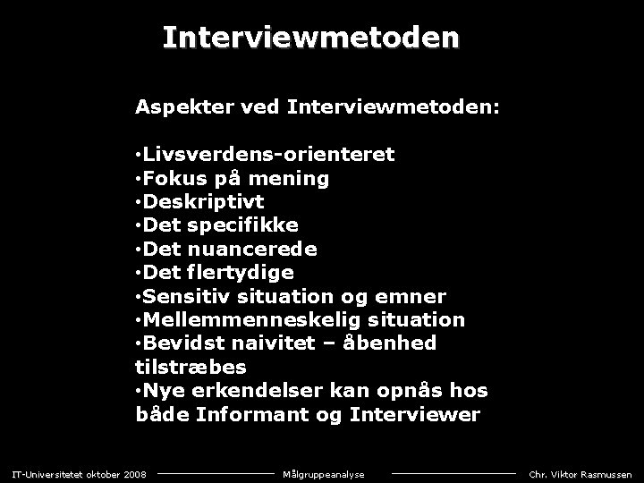 Interviewmetoden Aspekter ved Interviewmetoden: • Livsverdens orienteret • Fokus på mening • Deskriptivt •