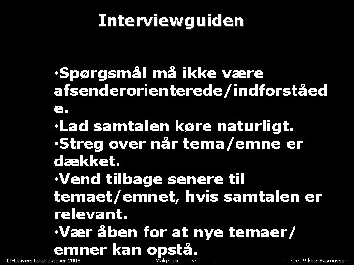 Interviewguiden • Spørgsmål må ikke være afsenderorienterede/indforståed e. • Lad samtalen køre naturligt. •