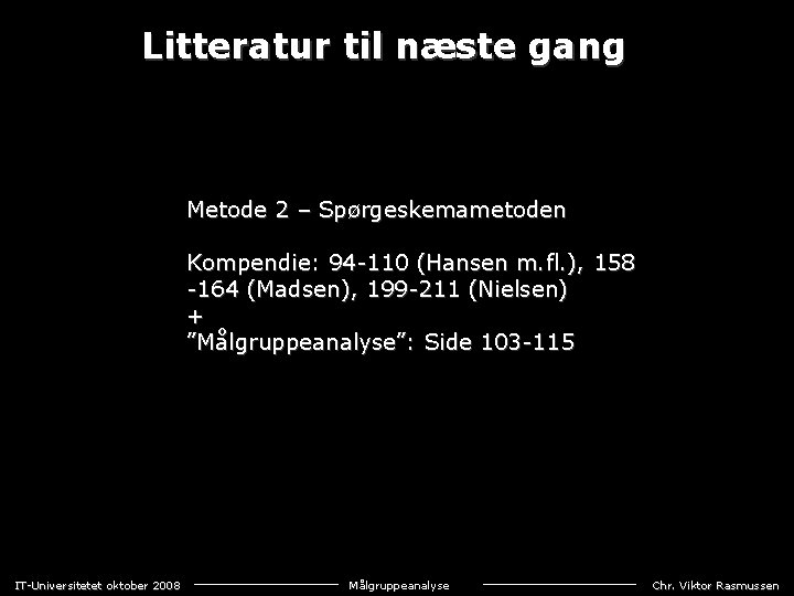 Litteratur til næste gang Metode 2 – Spørgeskemametoden Kompendie: 94 -110 (Hansen m. fl.