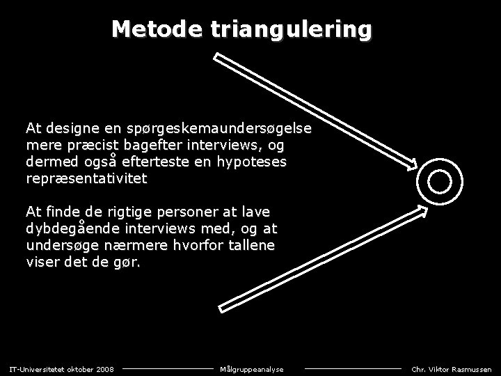 Metode triangulering At designe en spørgeskemaundersøgelse mere præcist bagefter interviews, og dermed også efterteste