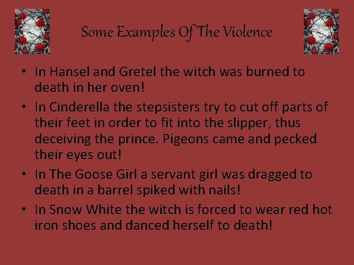 Some Examples Of The Violence • In Hansel and Gretel the witch was burned