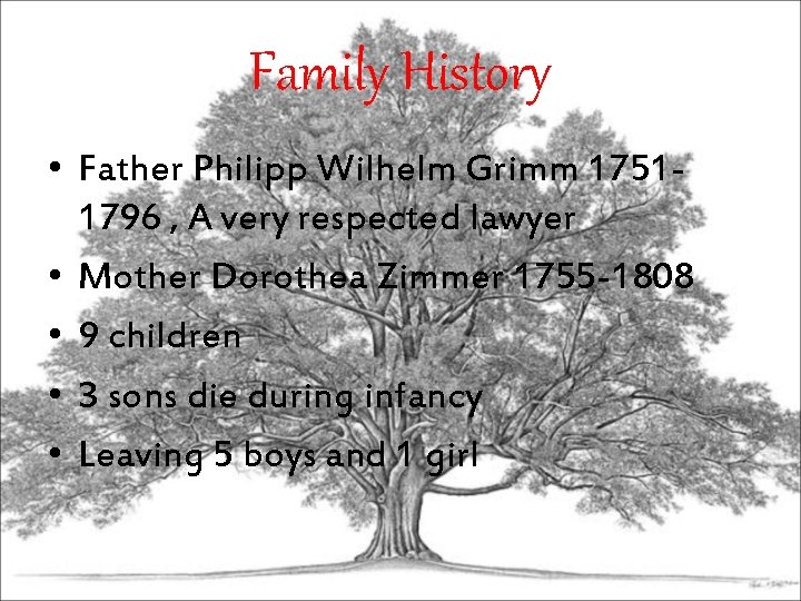Family History • Father Philipp Wilhelm Grimm 17511796 , A very respected lawyer •