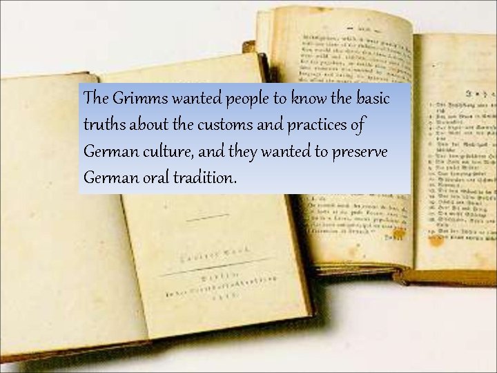 The Grimms wanted people to know the basic truths about the customs and practices