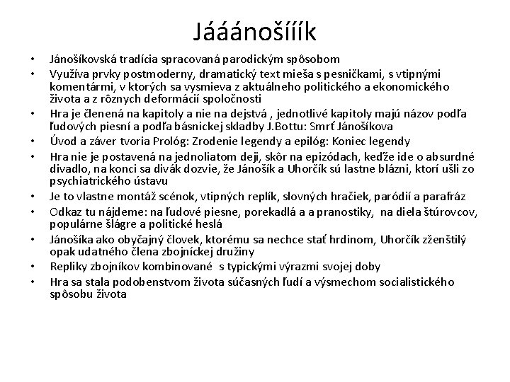 Jááánošííík • • • Jánošíkovská tradícia spracovaná parodickým spôsobom Využíva prvky postmoderny, dramatický text