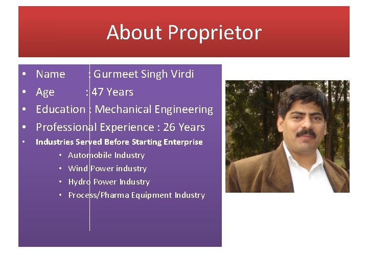 About Proprietor • • Name : Gurmeet Singh Virdi Age : 47 Years Education