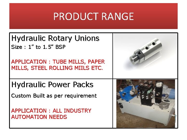 PRODUCT RANGE Hydraulic Rotary Unions Size : 1” to 1. 5” BSP APPLICATION :