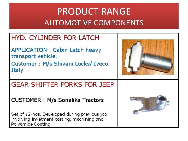 PRODUCT RANGE AUTOMOTIVE COMPONENTS HYD. CYLINDER FOR LATCH APPLICATION : Cabin Latch heavy transport