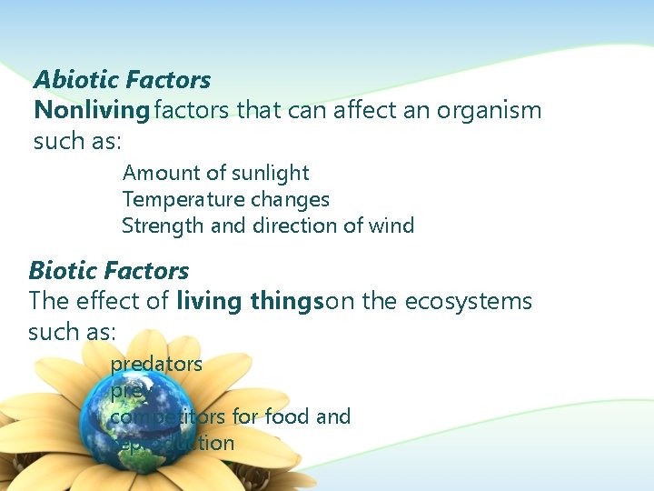 Abiotic Factors Nonliving factors that can affect an organism such as: Amount of sunlight