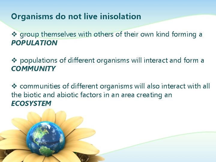 Organisms do not live inisolation v group themselves with others of their own kind
