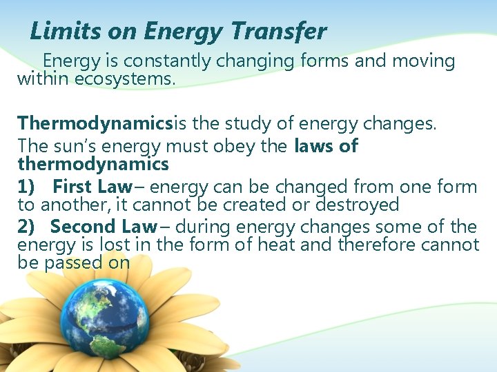 Limits on Energy Transfer Energy is constantly changing forms and moving within ecosystems. Thermodynamicsis