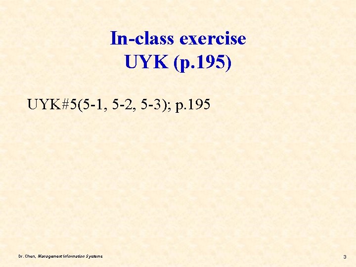 In-class exercise UYK (p. 195) UYK#5(5 -1, 5 -2, 5 -3); p. 195 Dr.